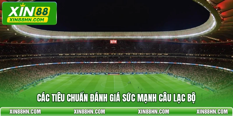 Các tiêu chuẩn đánh giá sức mạnh câu lạc bộ