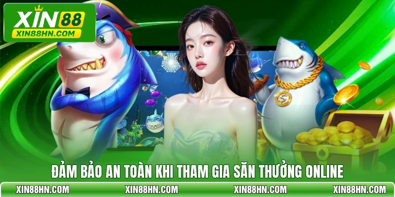 Đảm bảo an toàn khi tham gia săn thưởng online