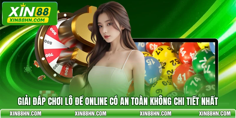 Giải đáp chơi lô đề online có an toàn không chi tiết nhất