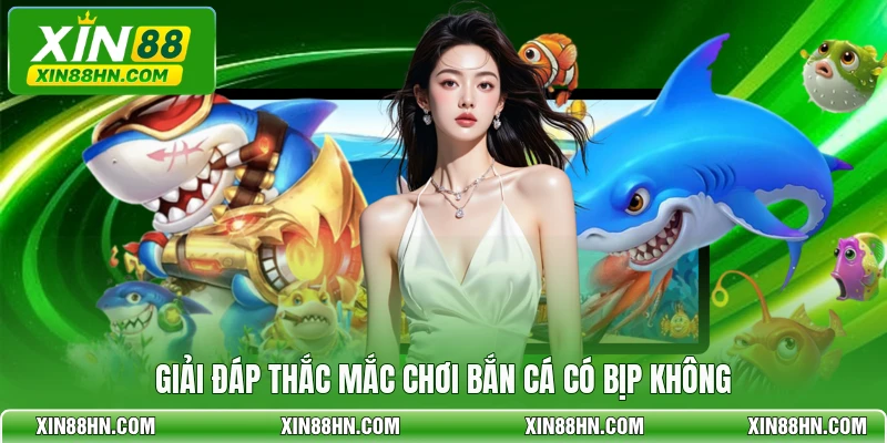 Giải đáp thắc mắc chơi bắn cá có bịp không