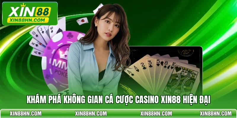 Khám phá không gian cá cược casino XIN88 hiện đại