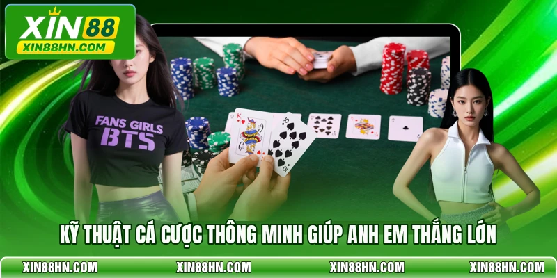 Kỹ thuật cá cược thông minh giúp anh em thắng lớn