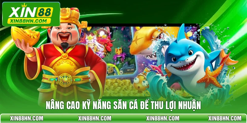 Nâng cao kỹ năng săn cá để thu lợi nhuận