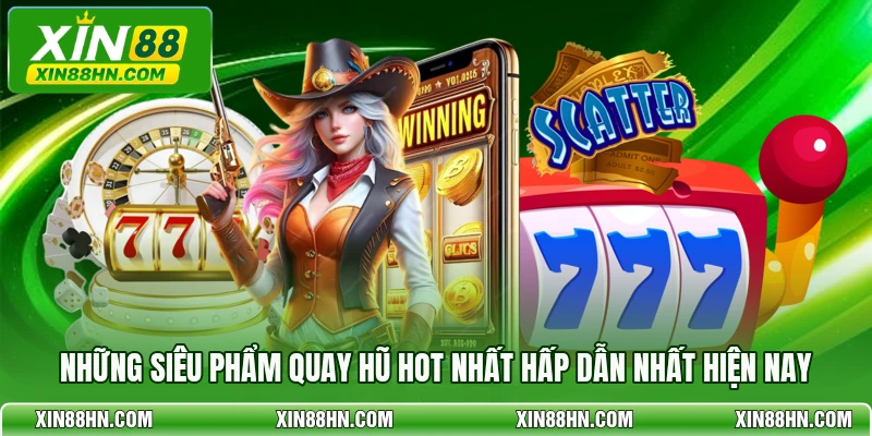 Những siêu phẩm quay hũ hot nhất hấp dẫn nhất hiện nay