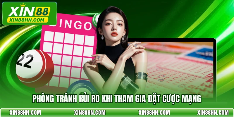 Phòng tránh rủi ro khi tham gia đặt cược mạng
