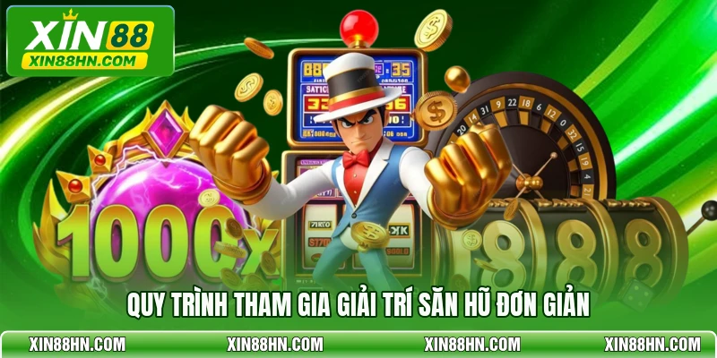 Quy trình tham gia giải trí săn hũ đơn giản