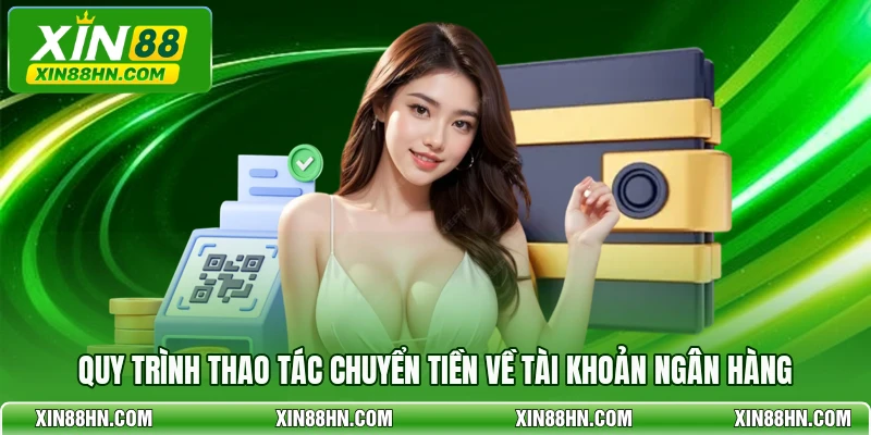 Quy trình thao tác chuyển tiền về tài khoản ngân hàng