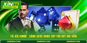 Tài Xỉu XIN88 – Sảnh Cược Đẳng Cấp Thu Hút Hội Viên
