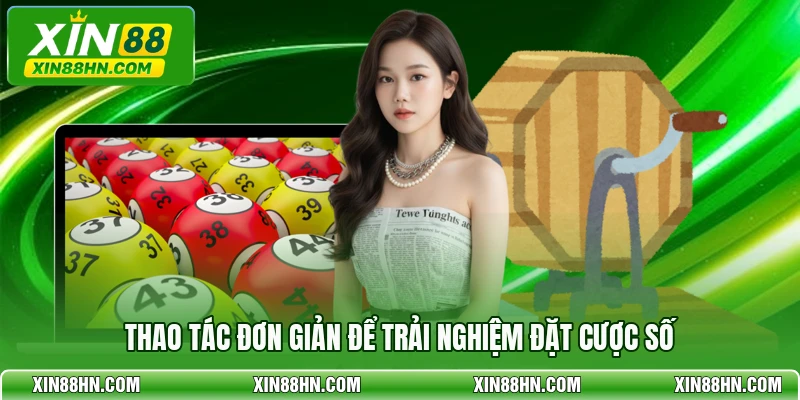 Thao tác đơn giản để trải nghiệm đặt cược số