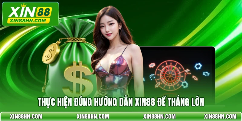 Thực hiện đúng hướng dẫn XIN88 để thắng lớn