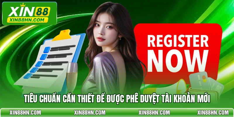 Tiêu chuẩn cần thiết để được phê duyệt tài khoản mới
