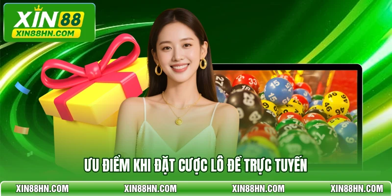 Ưu điểm khi đặt cược lô đề trực tuyến